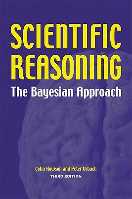 Scientific Reasoning: The Bayesian Approach by Howson, Colin