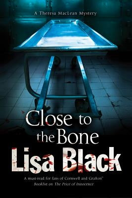 Close to the Bone: A Theresa MacLean Forensic Mystery by Black, Lisa