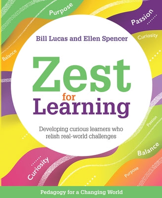 Zest for Learning: Developing Curious Learners Who Relish Real-World Challenges by Lucas, Bill