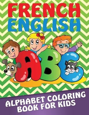 French-English Alphabet Coloring Book for Kids by Speedy Publishing LLC