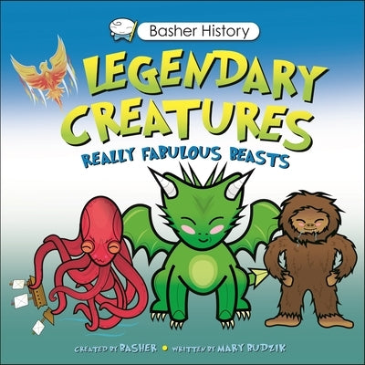 Basher History: Legendary Creatures by Budzik, Mary