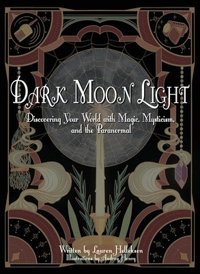 Dark Moon Light: Discovering Your World with Magic, Mysticism, and the Paranormal by Hellekson, Lauren