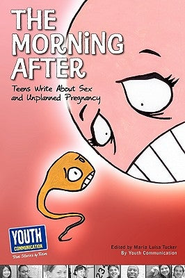 The Morning After: Teens Write about Sex and Unplanned Pregnancy by Tucker, Maria Luisa