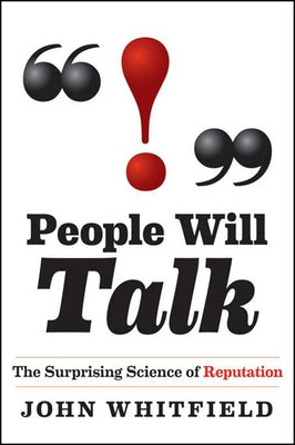 People Will Talk: The Surprising Science of Reputation by Whitfield, John