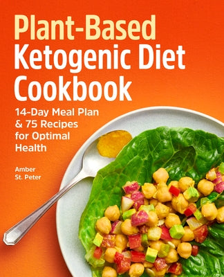 Plant-Based Ketogenic Diet Cookbook: 14-Day Meal Plan & 75 Recipes for Optimal Health by St Peter, Amber