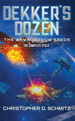 Dekker's Dozen: The Armageddon Seeds by Schmitz, Christopher D.