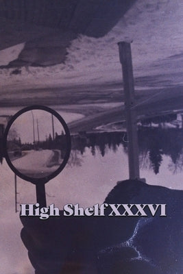 High Shelf XXXVI by High Shelf Press
