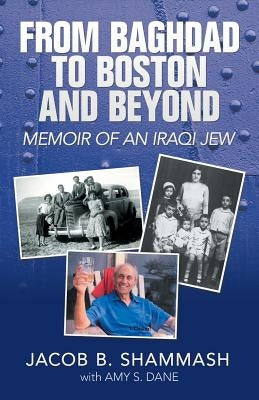 From Baghdad to Boston and Beyond: Memoir of an Iraqi Jew by Shammash, Jacob B.