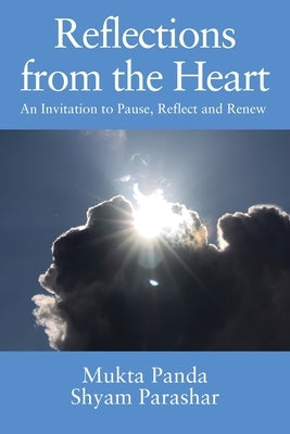 Reflections from the Heart: An Invitation to Pause, Reflect and Renew by Panda, Mukta
