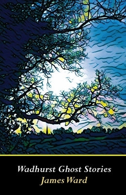 Wadhurst Ghost Stories by Ward, James