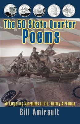 The 50 State Quarter Poems: 50 Compelling Narratives of U.S. History & Promise by Amirault, Bill