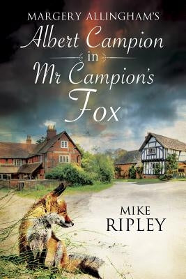 MR Campion's Fox: A Brand-New Albert Campion Mystery Written by Mike Ripley by Ripley, Mike