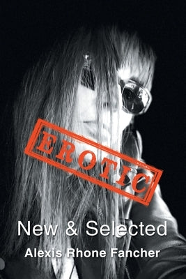 Erotic: New & Selected by Fancher, Alexis Rhone