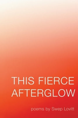 This Fierce Afterglow by Lovitt, Swep