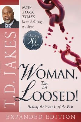 Woman Thou Art Loosed]: Healing the Wounds of the Past by Jakes, T. D.