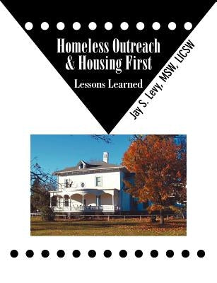 Homeless Outreach & Housing First: Lessons Learned by Levy, Jay S.