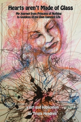 Hearts Aren't Made of Glass by Hendren, Trista