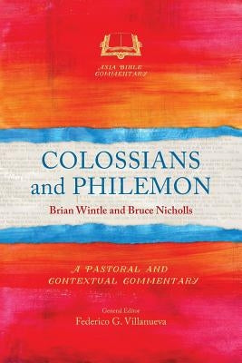 Colossians and Philemon: A Pastoral and Contextual Commentary by Wintle, Brian