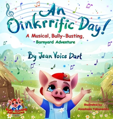 An Oinkrrific Day!: A Musical, Bully-Busting, Barnyard Adventure by Voice Dart, Jean