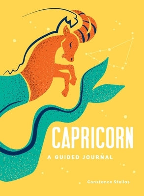Capricorn: A Guided Journal: A Celestial Guide to Recording Your Cosmic Capricorn Journey by Stellas, Constance