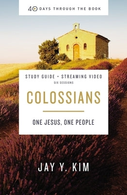 Colossians Bible Study Guide Plus Streaming Video: One Jesus, One People by Kim, Jay Y.