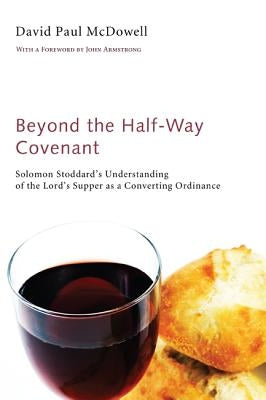 Beyond the Half-Way Covenant by McDowell, David Paul