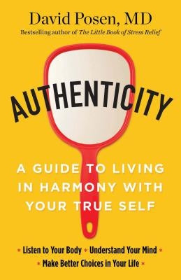 Authenticity: A Guide to Living in Harmony with Your True Self by Posen, David, MD