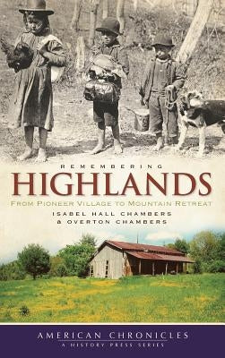 Remembering Highlands: From Pioneer Village to Mountain Retreat by Chambers, Isabel Hall