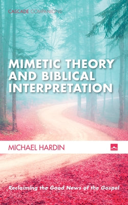 Mimetic Theory and Biblical Interpretation by Hardin, Michael