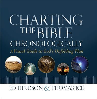 Charting the Bible Chronologically: A Visual Guide to God's Unfolding Plan by Hindson, Ed