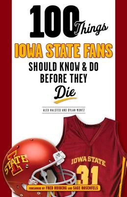100 Things Iowa State Fans Should Know & Do Before They Die by Halsted, Alex