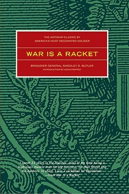 War Is a Racket: The Antiwar Classic by America's Most Decorated Soldier by Butler, Smedley D.