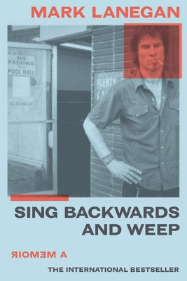 Sing Backwards and Weep: A Memoir by Lanegan, Mark