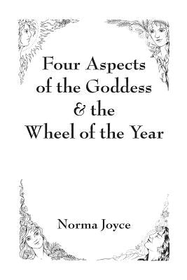 Four Aspects of the Goddess & the Wheel of the Year by Joyce, Norma
