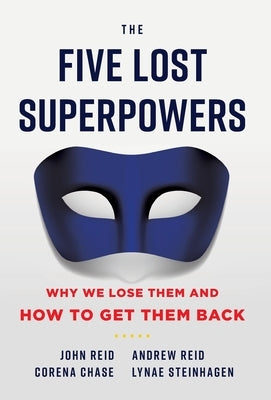 The Five Lost Superpowers: Why We Lose Them and How to Get Them Back by Reid, John