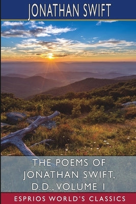 The Poems of Jonathan Swift, D. D., Volume 1 (Esprios Classics) by Swift, Jonathan