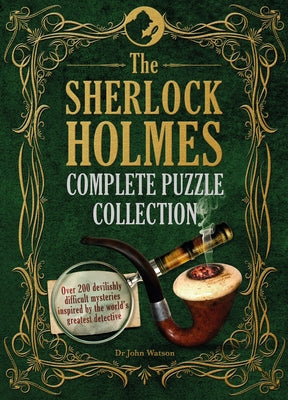 The Sherlock Holmes Complete Puzzle Collection: Over 200 Devilishly Difficult Mysteries Inspired by the World's Greatest Detective by Dedopulos, Tim