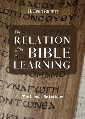 The Relation of the Bible to Learning: The Unionville Lectures by Runner, H. Evan
