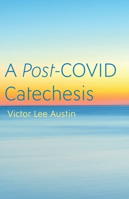A Post-COVID Catechesis by Austin, Victor Lee