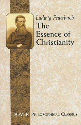 The Essence of Christianity by Feuerbach, Ludwig
