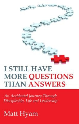 I Still Have More Questions Than Answers by Hyam, Matt