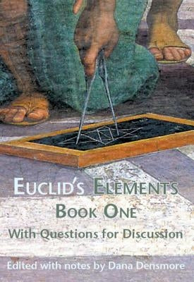 Euclid's Elements Book One with Questions for Discussion by Densmore, Dana