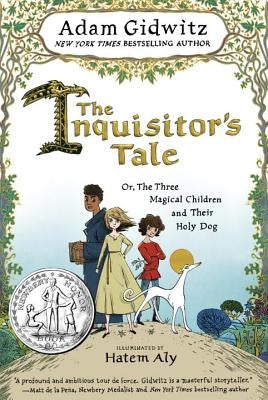 The Inquisitor's Tale: Or, the Three Magical Children and Their Holy Dog by Gidwitz, Adam