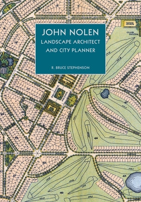 John Nolen, Landscape Architect and City Planner by Stephenson, R. Bruce