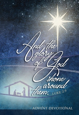 And the Glory of God Shone Around Them: An Advent Devotional by Simmons, Brian