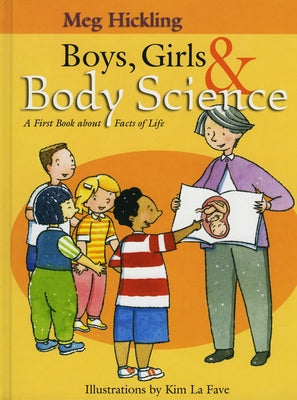 Boys, Girls & Body Science: A First Book about Facts of Life by Hickling, Meg