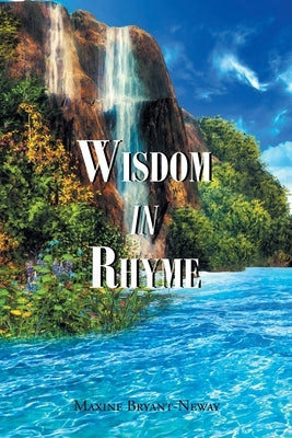 Wisdom in Rhyme by Bryant-Neway, Maxine