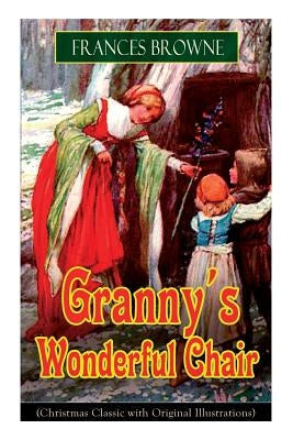 Granny's Wonderful Chair (Christmas Classic with Original Illustrations): Children's Storybook by Browne, Frances