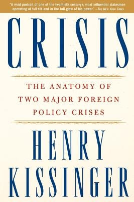 Crisis: The Anatomy of Two Major Foreign Policy Crises by Kissinger, Henry