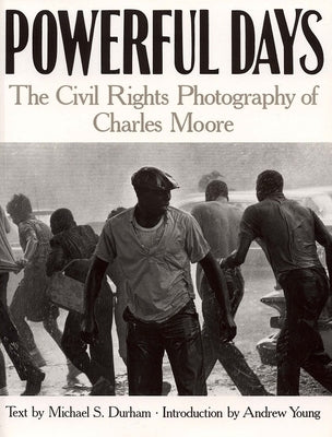 Powerful Days: Civil Rights Photography of Charles Moore by Moore, Charles